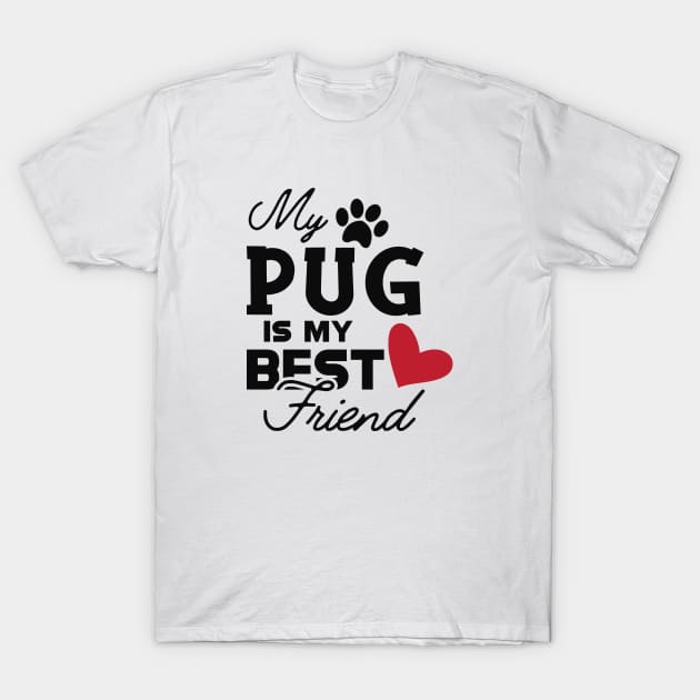 Pug dog - My pug is my best friend T-Shirt by KC Happy Shop